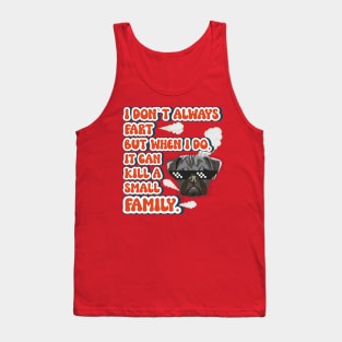 I don t always fart but when I do it can kill a small family Funny quote pug farting Tank Top